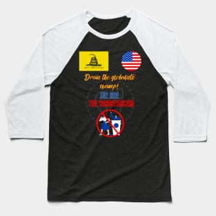 Drain the globalists swamp! WE ARE THE RESISTANCE!!! Baseball T-Shirt